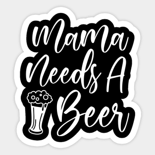 Mama Needs A Beer Sticker